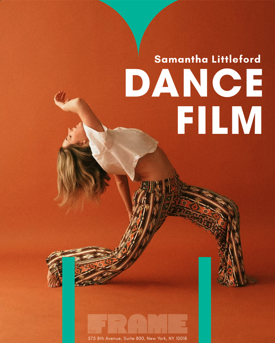 Cover of a dance film poster featuring a woman in a pose with her back arched, wearing patterned wide-leg pants and a white cropped top against an orange background, with the text 'Samantha Littleford DANCE FILM' and the location 'The Frame, 575 8th Avenue, Suite 800, New York, NY 10018'
