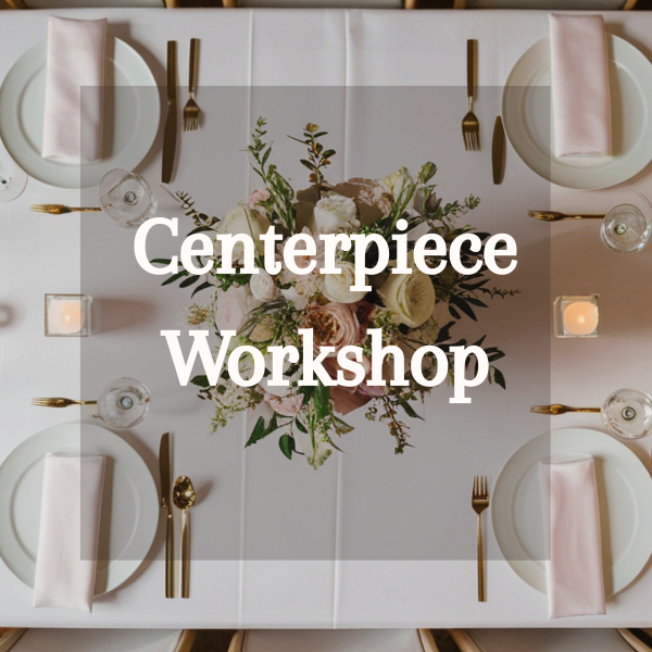 Centerpiece Workshop