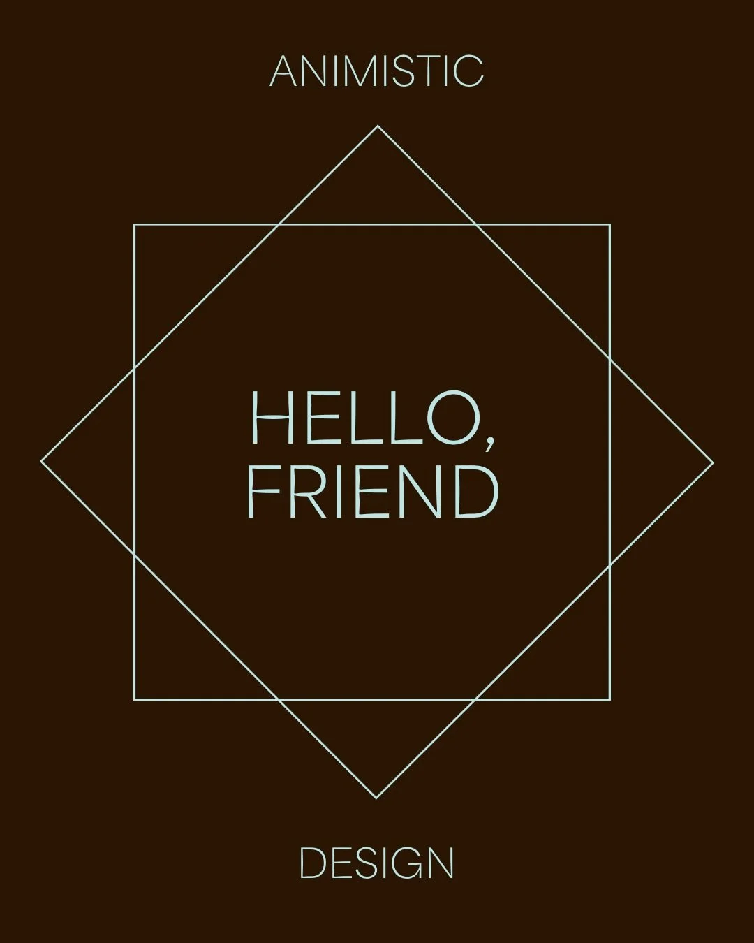 HELLO, FRIEND
Feeling the life around us enriches daily experience. 
It can also inform design that supports our quieter senses, and better considers the flow of the land. 
Recognizing the symbiotic relationship with space can reveal a new layer of &