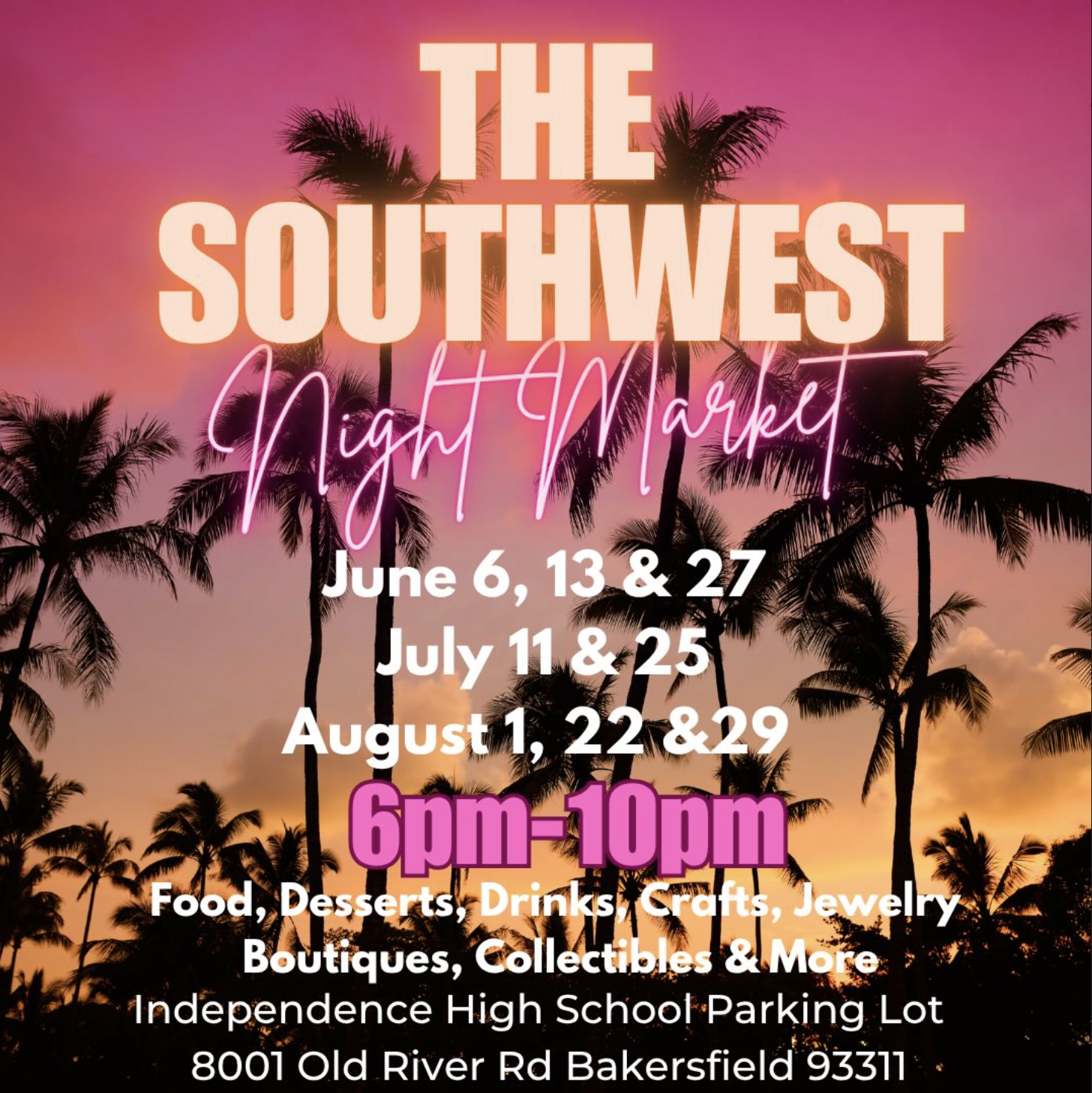 Event poster for The Southwest Night Market with sunset background and palm trees. Dates: June 6, 13, 27; July 11, 25; August 1, 22, 29. Time: 6pm-10pm. Location: Independence High School Parking Lot, 8001 Old River Rd, Bakersfield, CA 93311. Features food, desserts, drinks, crafts, jewelry, boutiques, collectibles.