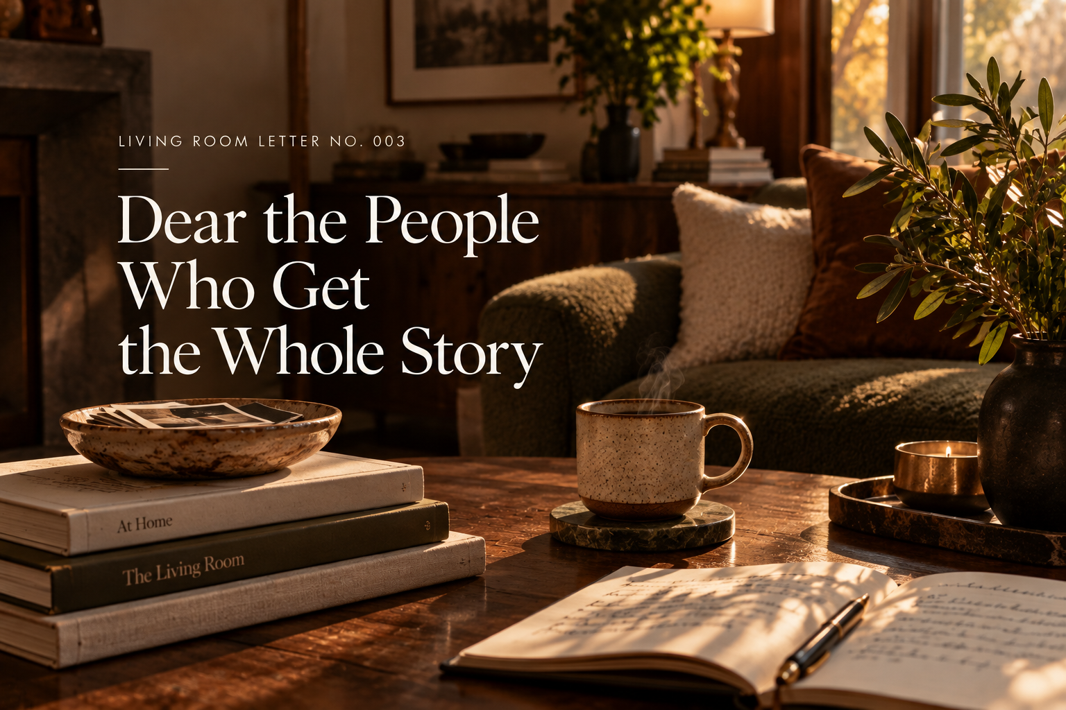 Dear the People Who Get the Whole Story