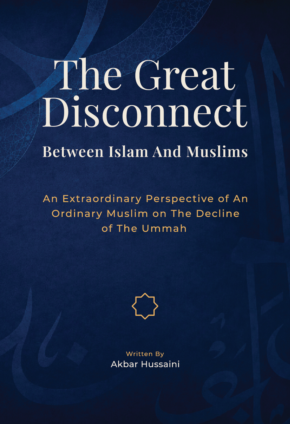 Book cover titled 'The Great Disconnect: Between Islam and Muslims' by Akbar Hussaini, with a dark blue background and Islamic geometric design elements.