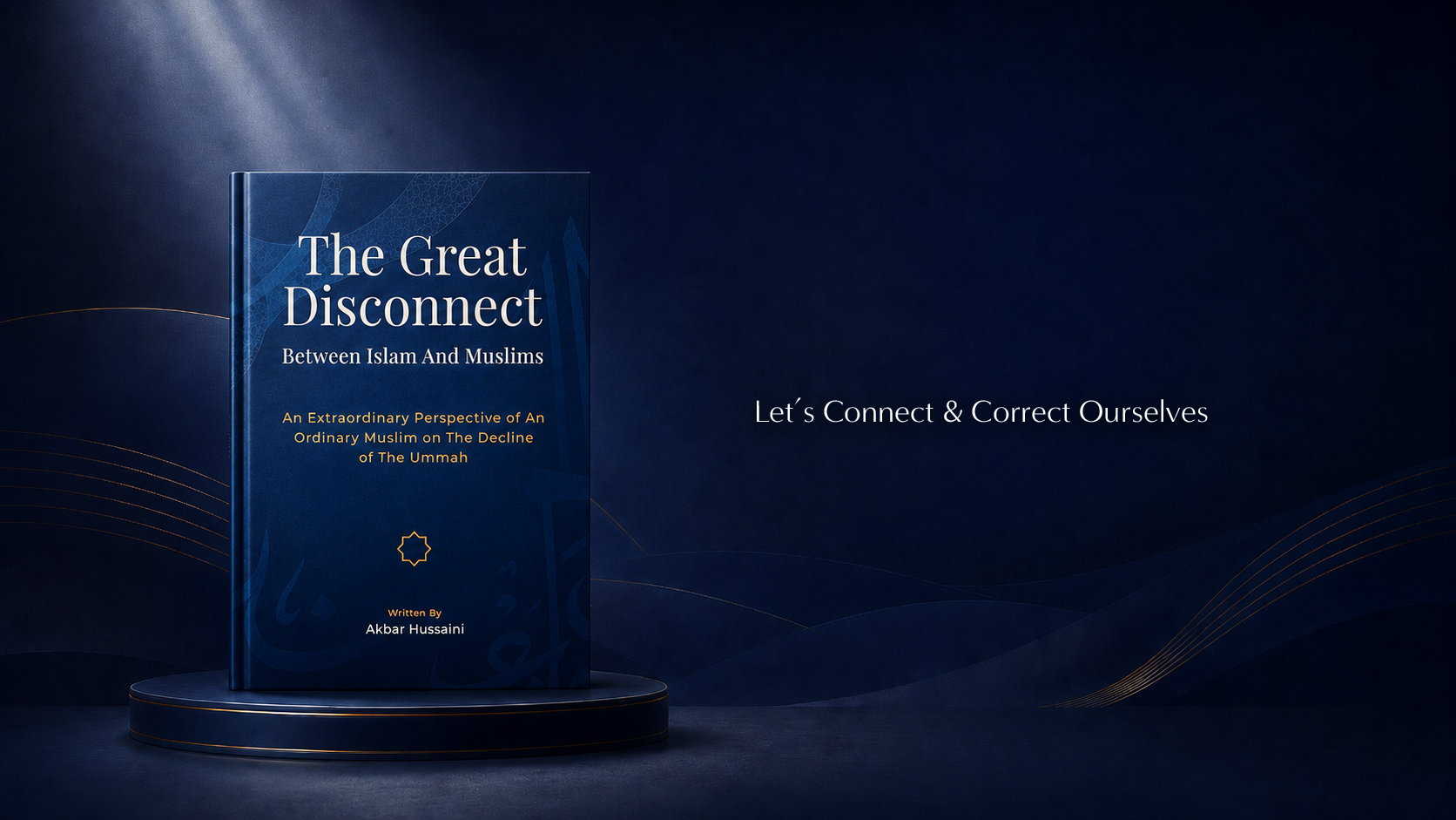 A dark blue background features a hardcover book titled 'The Great Disconnect: Between Islam and Muslims' by Akbar Hussaini, displayed on a round pedestal. The right side contains the text 'Let's Connect & Correct Ourselves' in white.