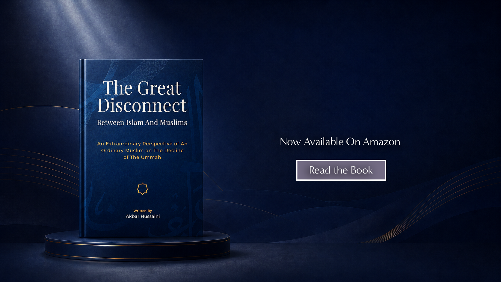 A dark blue background features a hardcover book titled 'The Great Disconnect: Between Islam and Muslims' by Akbar Hussaini, displayed on a round pedestal. The right side contains the text 'Now Available on Amazon' in white.