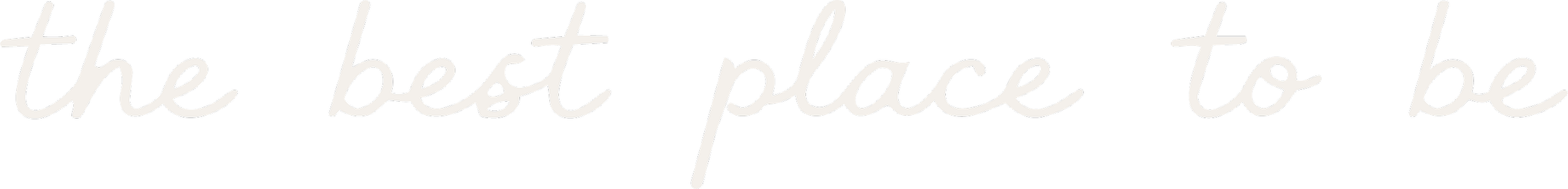 Text that reads 'the best place to be' in white cursive font against a black background.