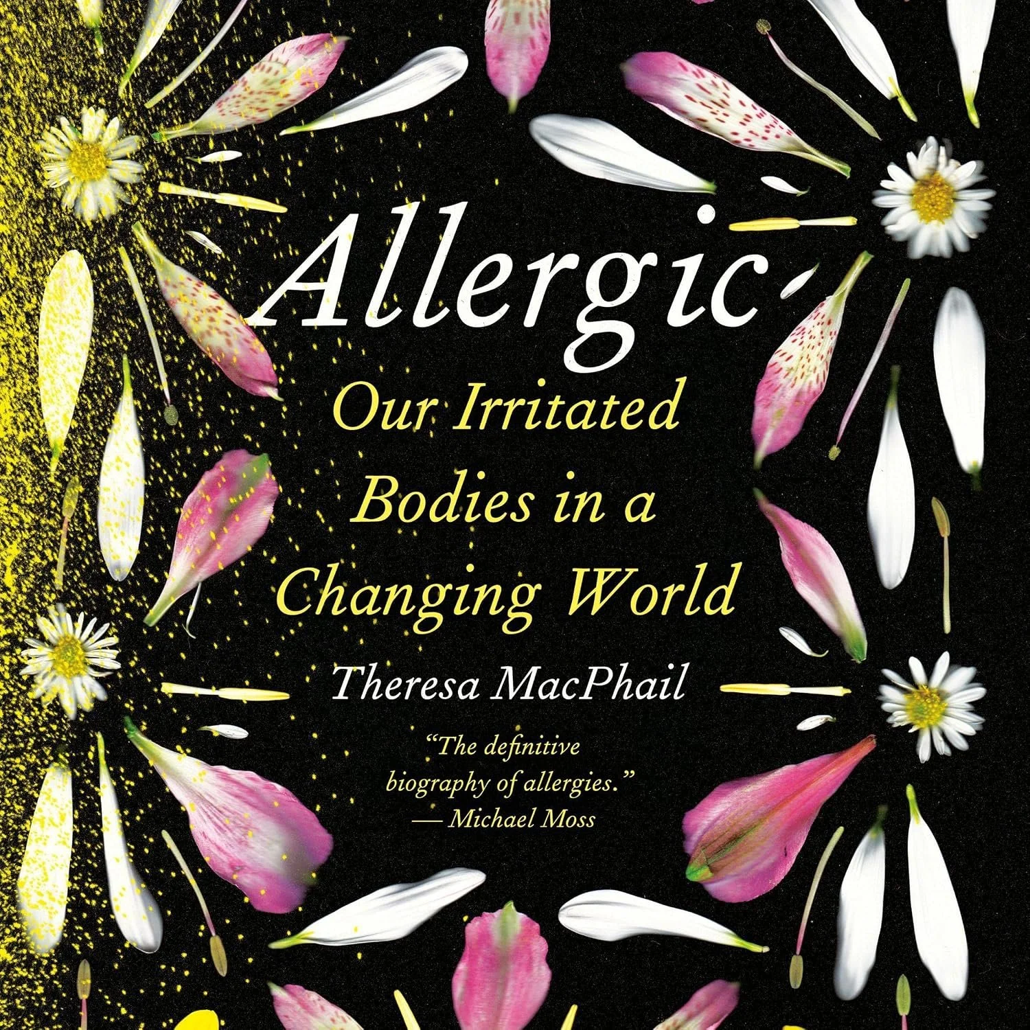 Book cover titled 'Allergic: Our Irritated Bodies in a Changing World' by Theresa MacPhail, featuring a black background with scattered flower petals and white daisies, and yellow powder splashes.