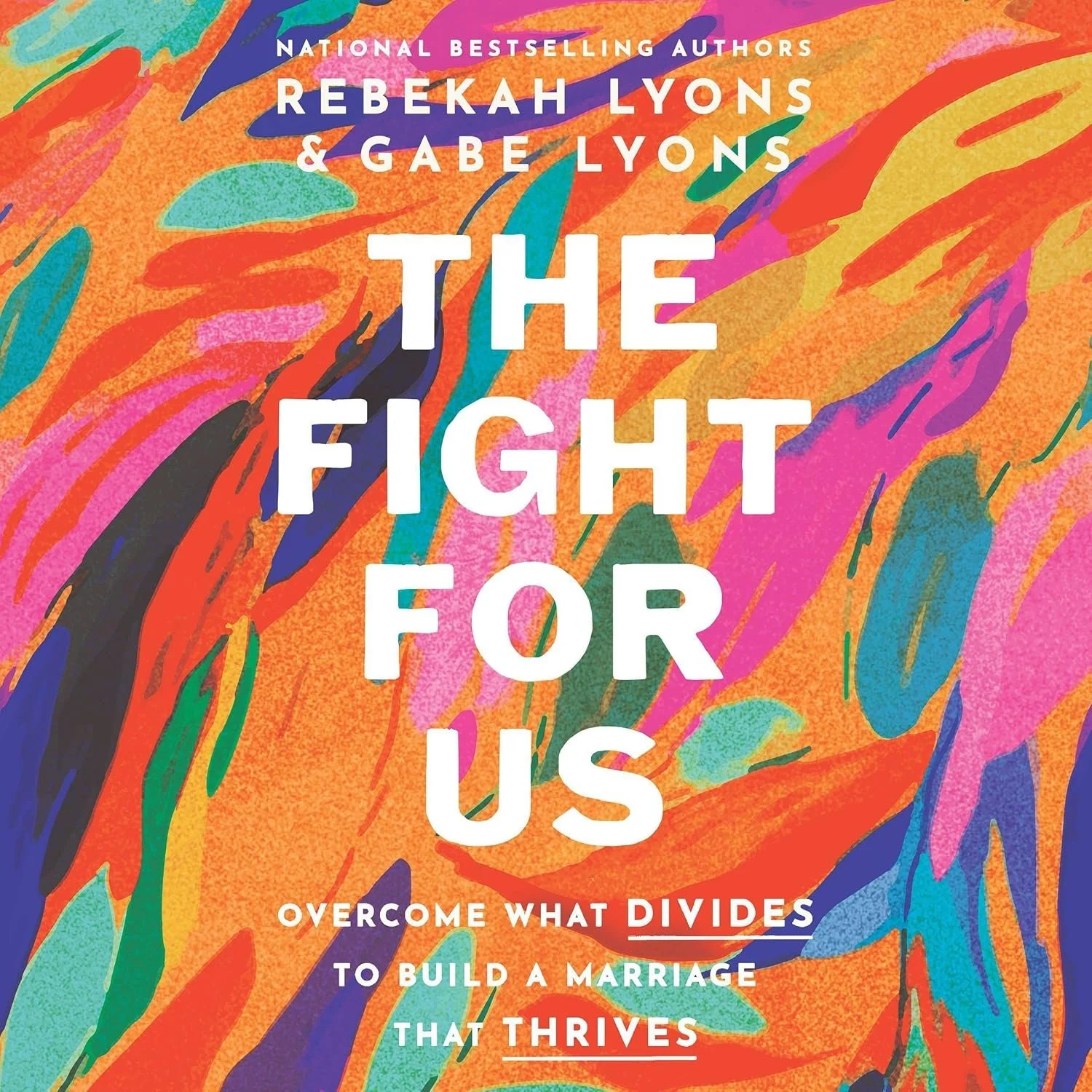 Cover of a book titled 'The Fight for Us' by Rebekah Lyons and Gabe Lyons. The background features vibrant, abstract, colorful brush strokes in shades of orange, pink, blue, green, and purple. The subtitle reads, 'Overcome what divides to build a marriage that thrives'.