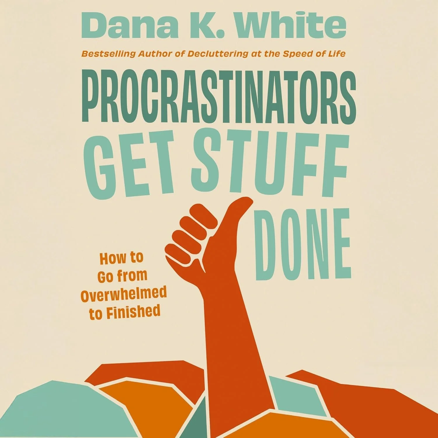 Book cover for "Procrastinators Get Stuff Done" by Dana K. White, featuring an orange illustrated hand with a thumbs-up gesture and a landscape of abstract shapes in orange and teal at the bottom.