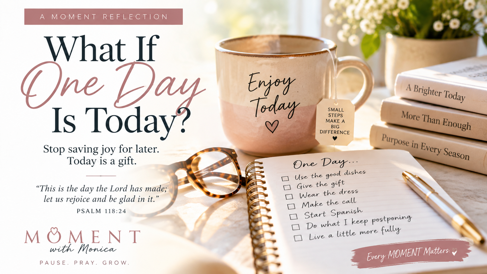 🌸 What If “One Day” Is Today?