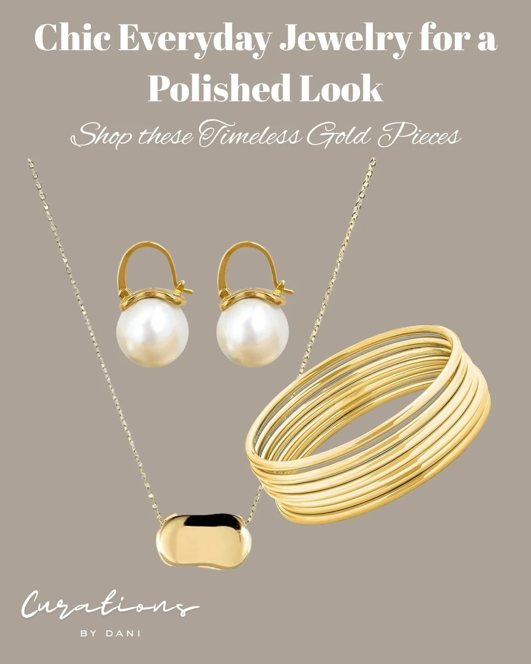 Advertisement for jewelry featuring gold and pearl earrings, layered gold bracelets, a gold necklace with a rectangular pendant, set against a taupe background. The text promotes chic everyday gold jewelry for a polished look.