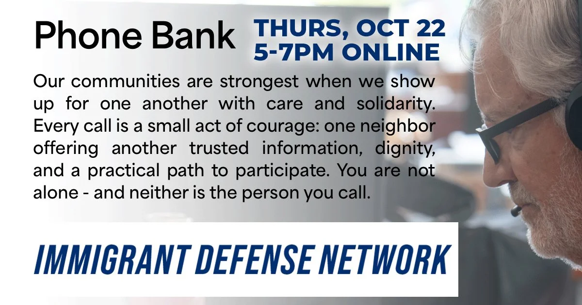Immigrant Defense Network GOTV phone bank, Thurs, OCt 22, 5-7pm online