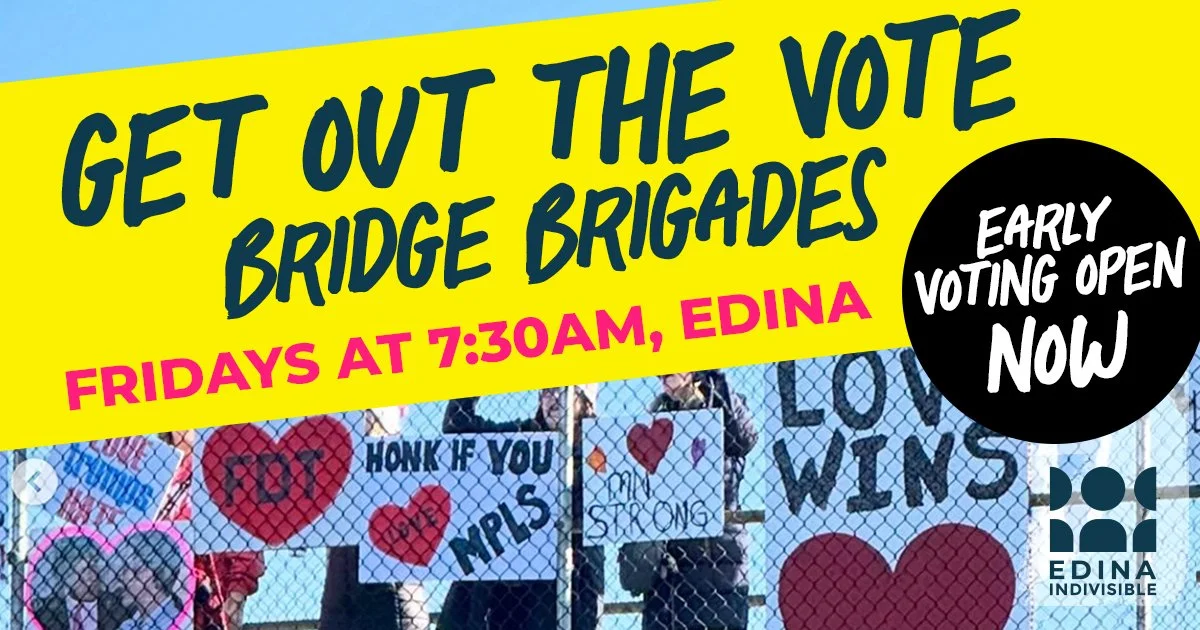 Get Out The Vote Bridge Brigades, Fridays, at 7:30am, Edina. Early voting open now