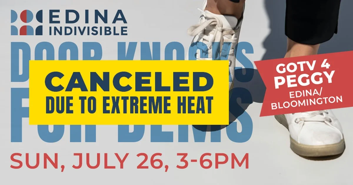 Edina Indivisible Door Knocks for Dems, GOTV 4 Peggy. Edina/Bloomington. Sun July 26, 3-6pm