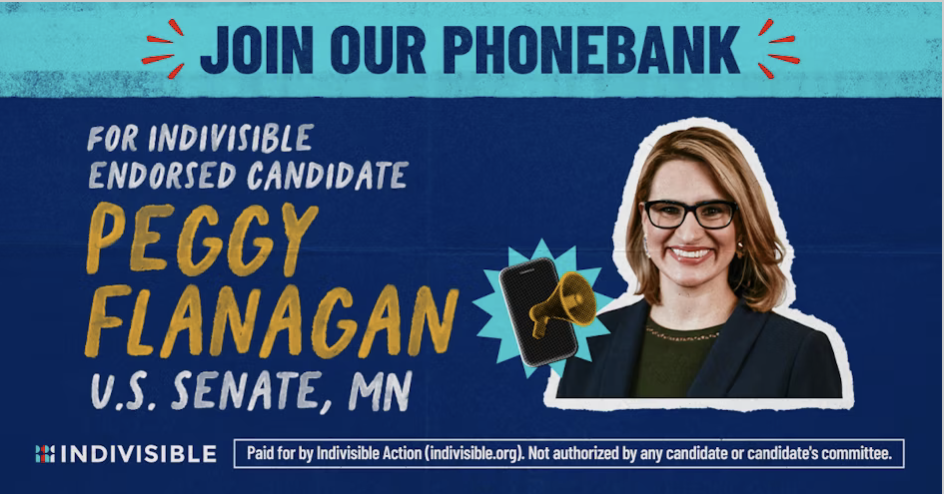 JOIN OUR PHONE BANK FOR INDIVISIBLE ENDORSED CANDIDATE PEGGY FLANAGAN, US SENATE, MN