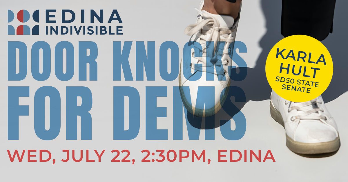 EDina Indivisible door knocks for dems, mon, july 22, 2:30pm. Karla Hult Sd50 DFL State Senate