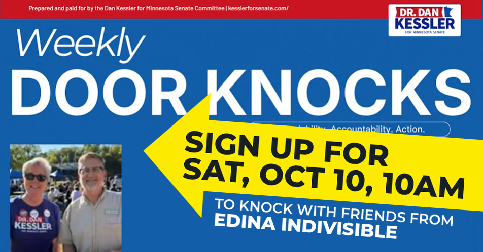 Weekly Door Knocks for Dan Kessler. Sign up for Sat, Oct 10, 10am to knock with friends from Edina Indivisible