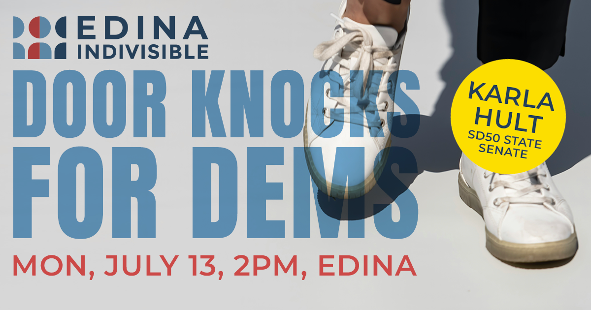 EDina Indivisible door knocks for dems, mon, july 13, 2pm. Karla Hult Sd50 DFL State Senate