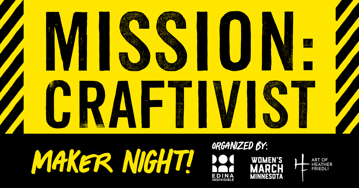 Mission: Craftivist Maker Night. Organized by Edina Indivisible, Women’s March MN, Art of  Heather Friedli