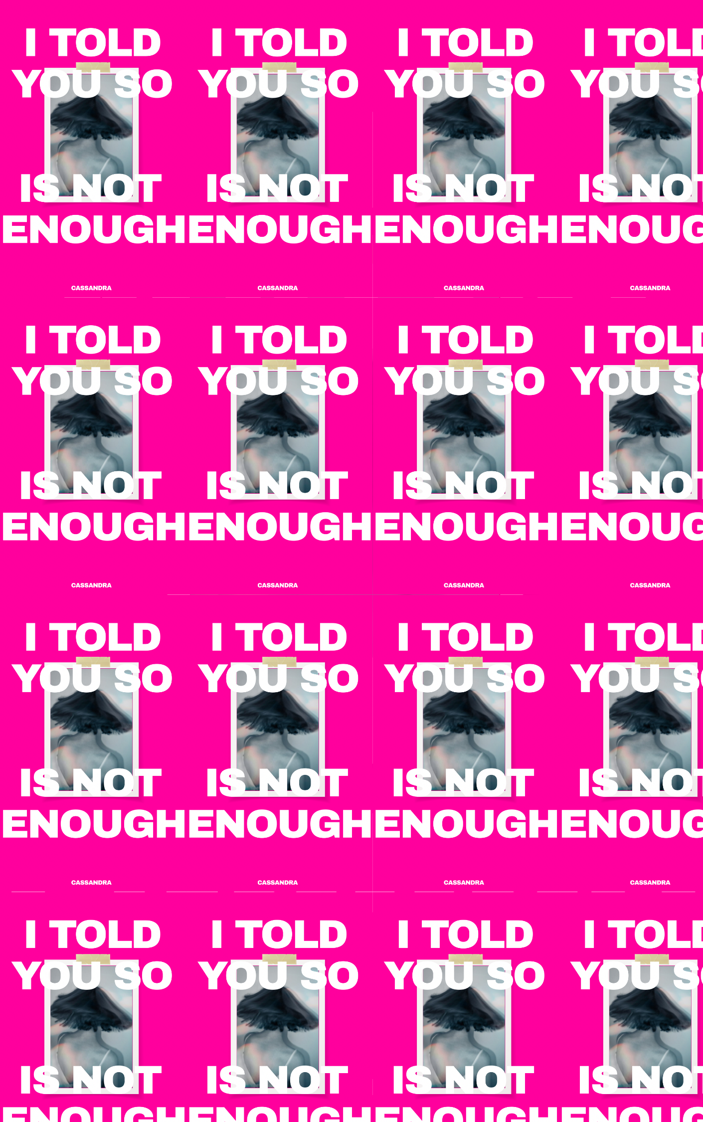 Repeated pattern of a pink background with white text stating 'I TOLD YOU SO IS NOT ENOUGH' and an image of a woman with short dark hair, wearing a white top, with her face partially hidden behind the text.