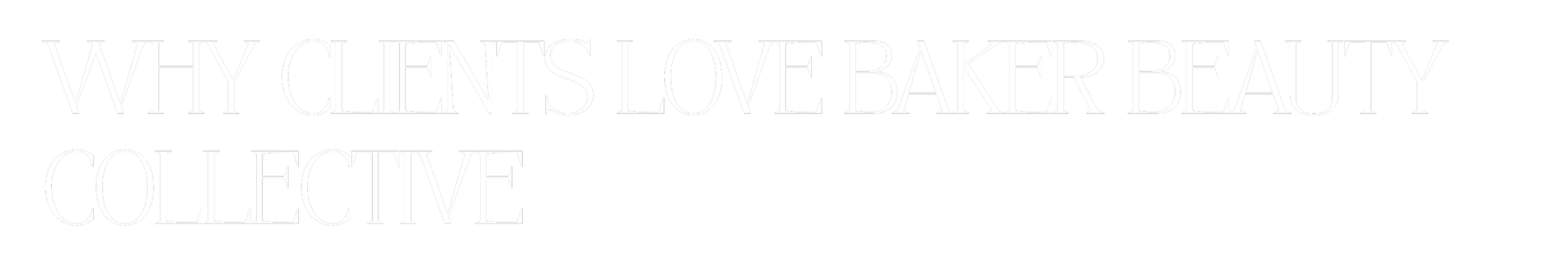 Text design that reads, 'Why clients love Baker Beauty Collective' in large white letters on a black background.