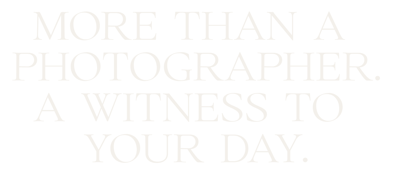 Black background with white text that reads: "More than a photographer. A witness to your day."