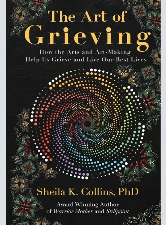 The Art of Grieving: How the Arts and Art-Making Help Us Grieve and Live Our Best Lives