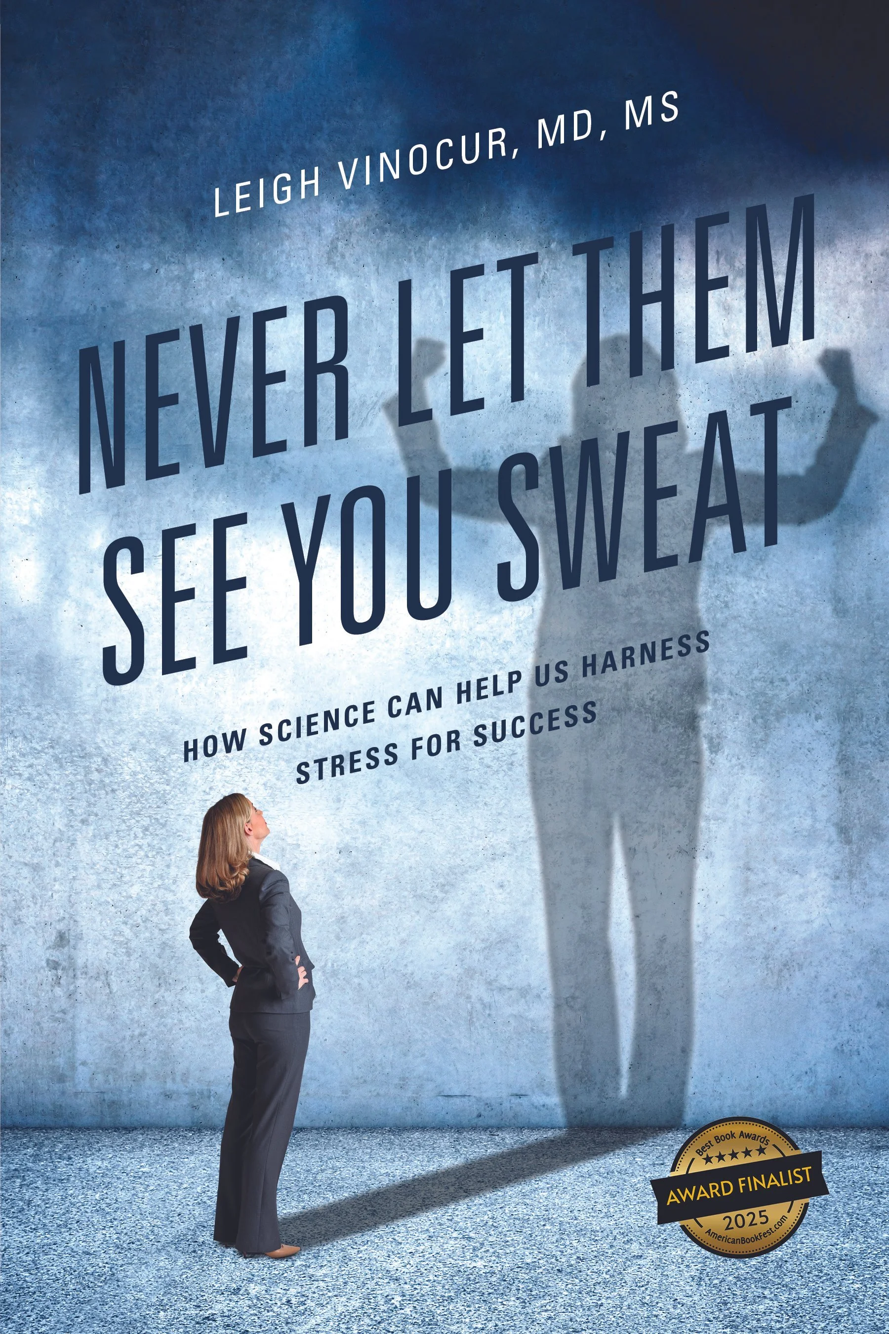 Never Let Them See You Sweat: How Science Can Help Us Harness Stress for Success