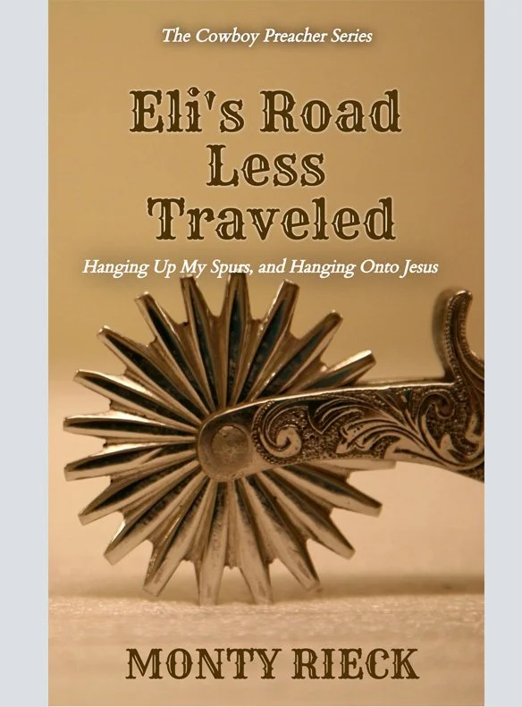 The Cowboy Preacher Series: Eli's Road Less Traveled: Hanging Up My Spurs, and Hanging Onto Jesus