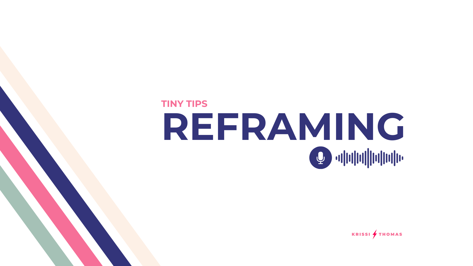 TINY TIPS // REFRAMING