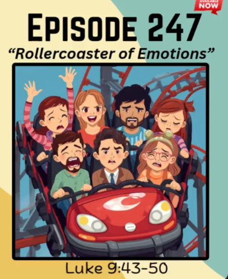 Episode 247 of Those Crazy Bible Study Guys on the topic of emotions titled 'Rollercoaster of Emotions' from a based on Luke 9:43-50.