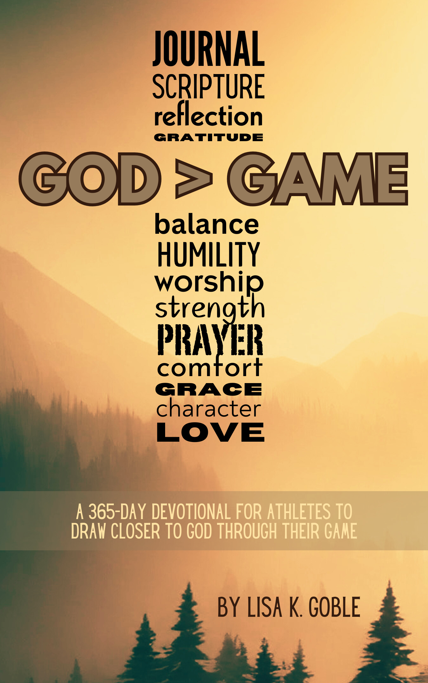 Text on a mountain background with trees at the bottom, showing a devotional book cover titled 'GOD > GAME' by Lisa K. Goble. The cover includes words like journal, scripture, reflection, gratitude, balance, humility, worship, strength, prayer, comfort, grace, character, love, and a subtitle about a 365-day devotional for athletes to draw closer to God through their game.