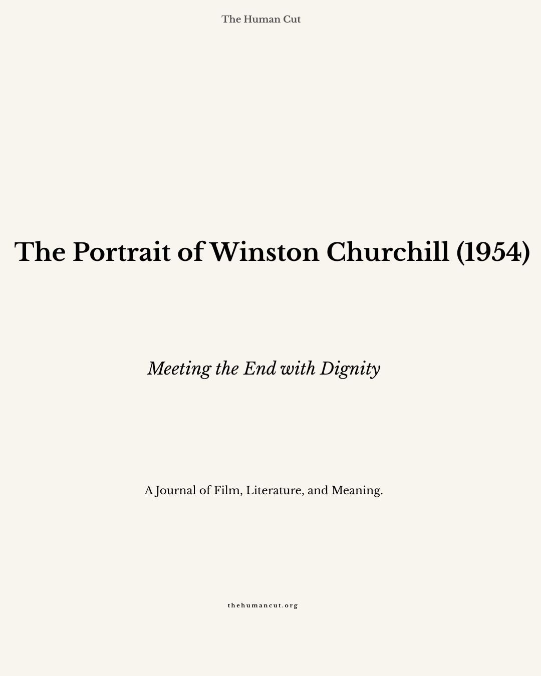 Book cover titled "The Human Cut," featuring the subtitle "The Portrait of Winston Churchill (1954)," with the quote "Meeting the End with Dignity" and a note "A Journal of Film, Literature, and Meaning" at the bottom.