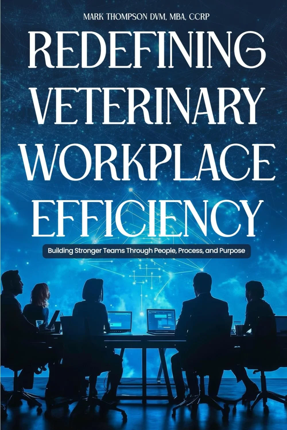 Book cover titled "Redefining Veterinary Workplace Efficiency" written by Mark Thompson, DVM, MBA, CCRP