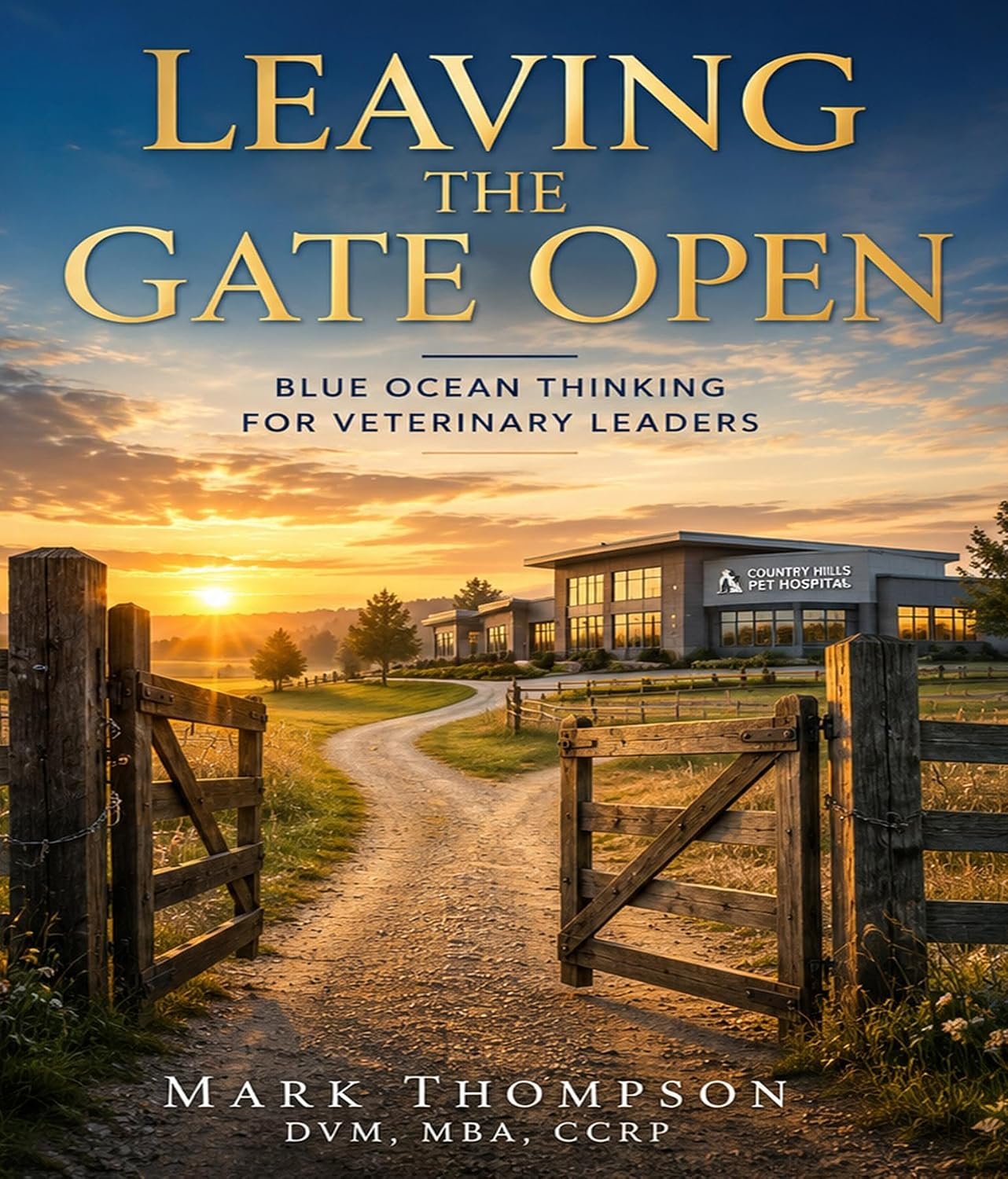 Book cover titled "Leaving the Gate Open" by Mark Thompson, featuring a rural scene with a dirt road, wooden gate, sunrise, and a veterinary hospital building in the background.