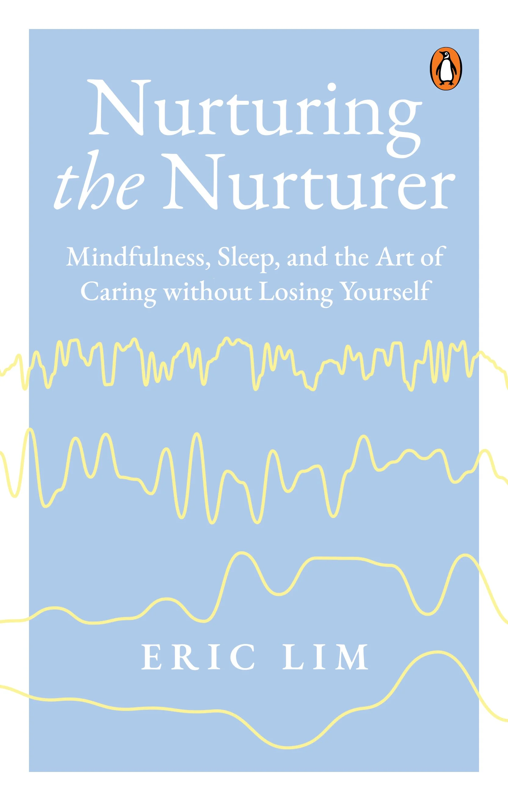 Penguin Book cover: 'Nurturing the Nurturer: Mindfulness, Sleep, and the Art of Caring without Losing Yourself' by Eric Lim