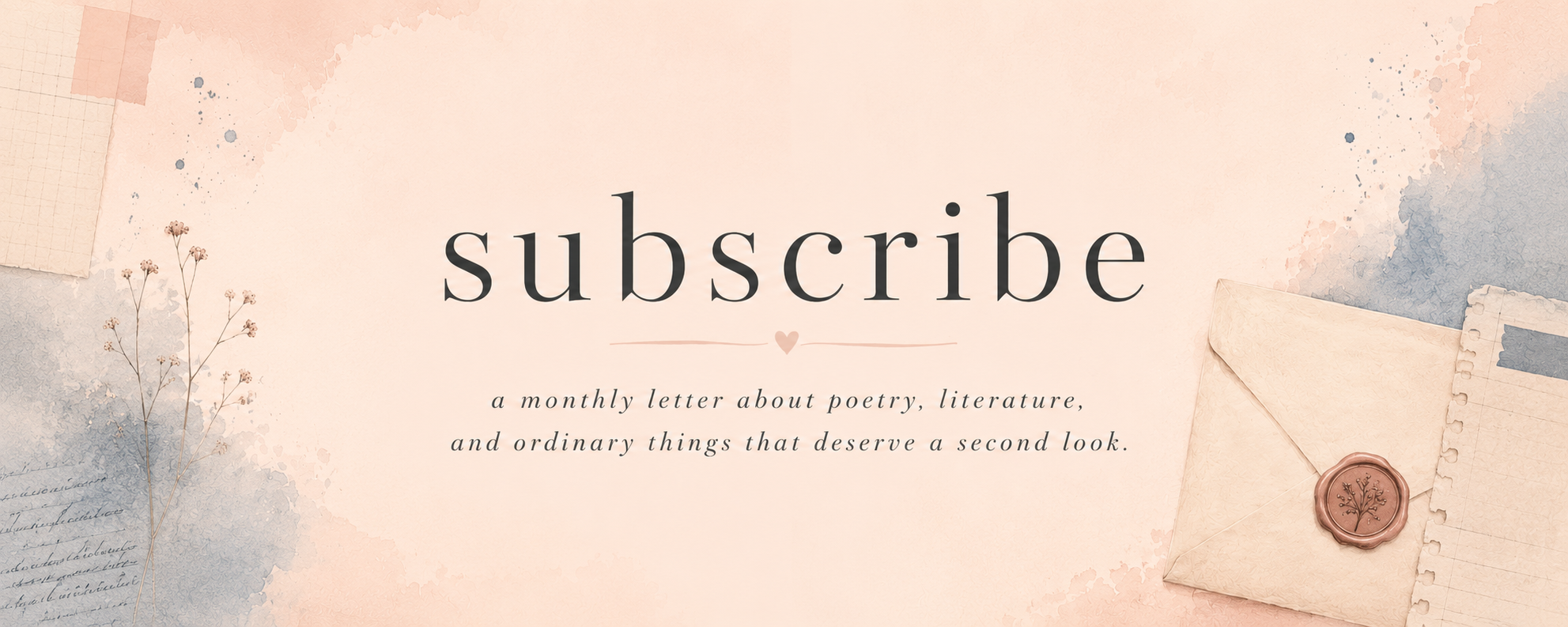 A digitally-designed pink and beige background with vintage envelopes, paper, and writing. The text reads 'subscribe' in large, elegant font, with a smaller subtitle below that says 'a monthly letter about poetry, literature, and ordinary things that deserve a second look'.