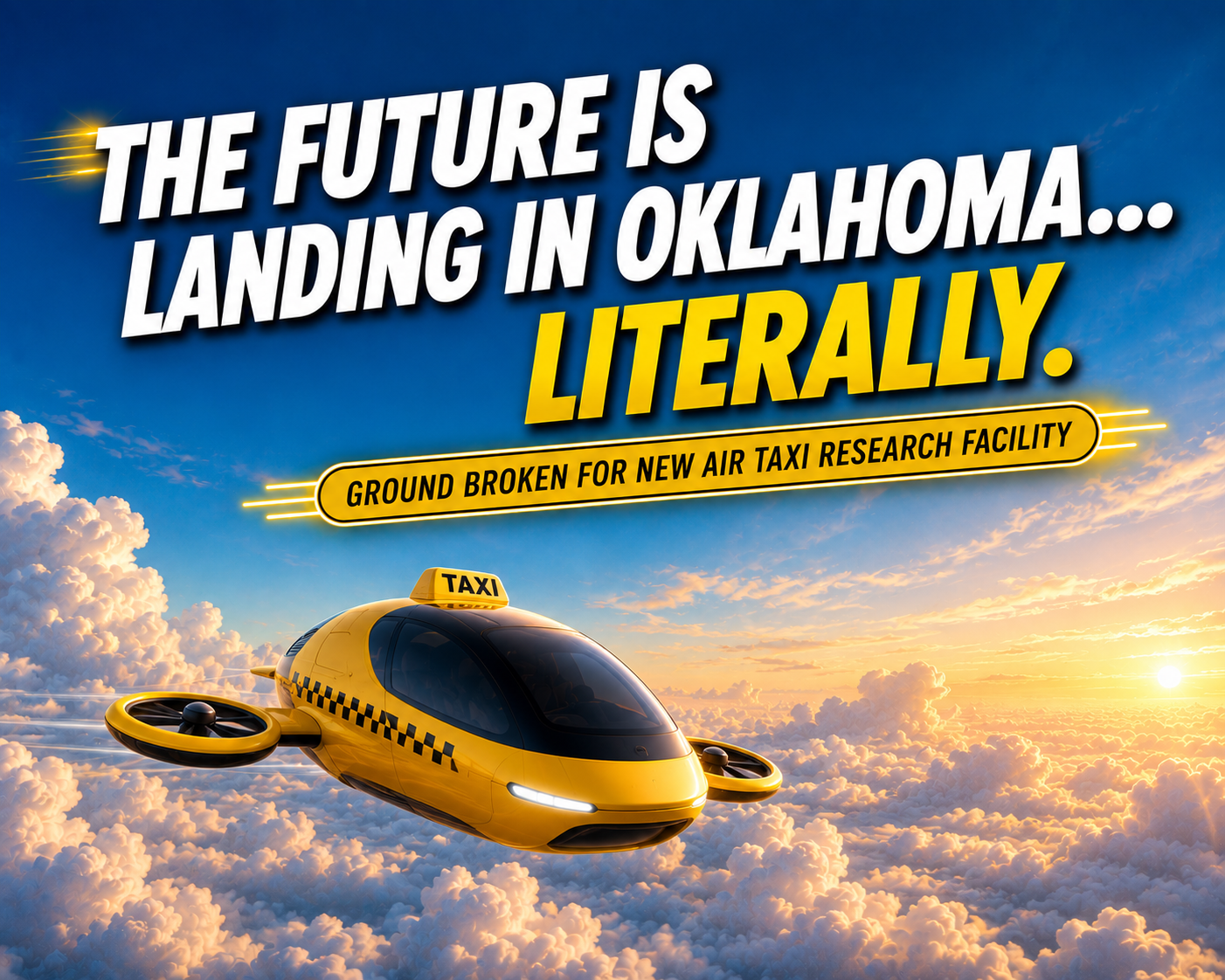 THE FUTURE IS LANDING IN OKLAHOMA... LITERALLY: GROUND BROKEN FOR NEW AIR TAXI RESEARCH FACILITY