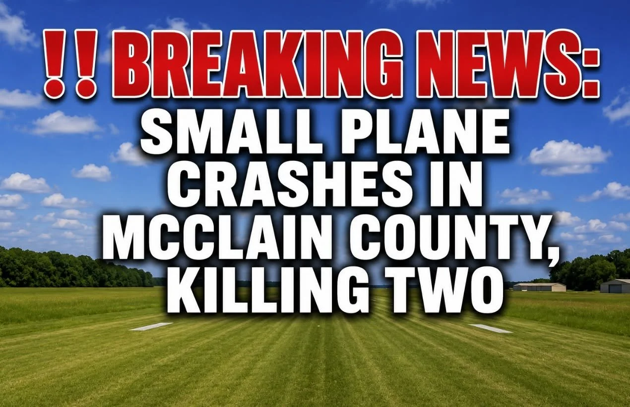 BREAKING NEWS: SMALL PLANE CRASHES IN MCCLAIN COUNTY, KILLING TWO