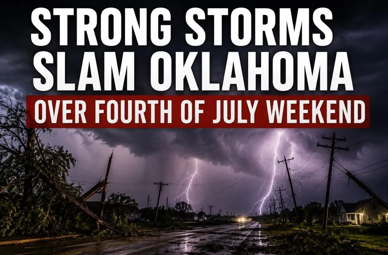 STRONG STORMS SLAM OKLAHOMA OVER FOURTH OF JULY WEEKEND
