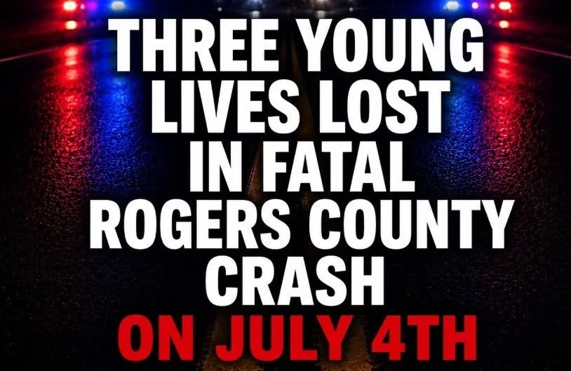 THREE YOUNG LIVES LOST IN FATAL ROGERS COUNTY CRASH ON JULY 4TH