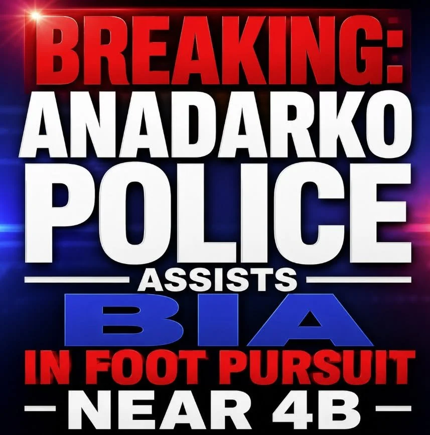 BREAKING: ANADARKO POLICE ASSISTS BIA IN FOOT PURSUIT NEAR 4B