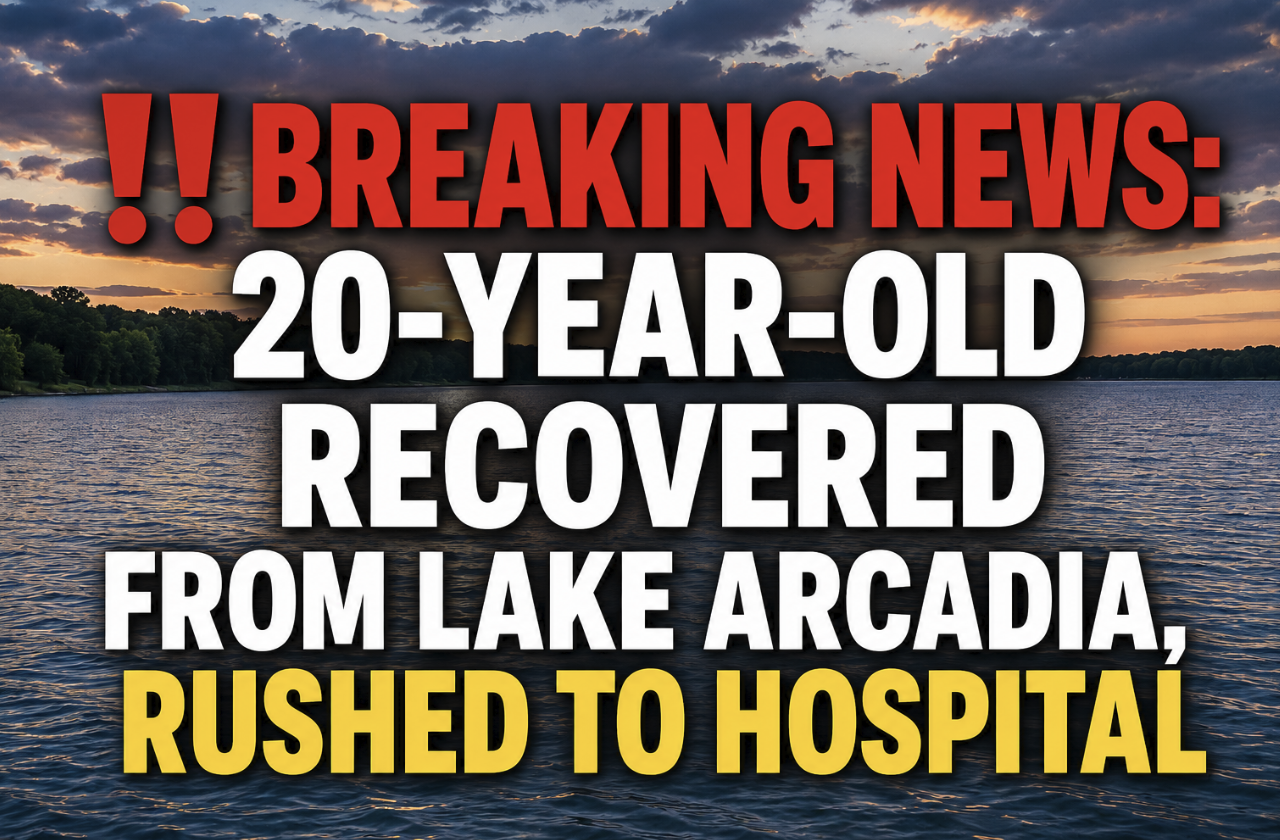 BREAKING NEWS: 20-YEAR-OLD RECOVERED FROM LAKE ARCADIA, RUSHED TO HOSPITAL
