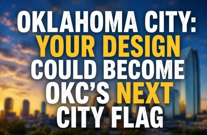 OKLAHOMA CITY: YOUR DESIGN COULD BECOME OKC'S NEXT CITY FLAG