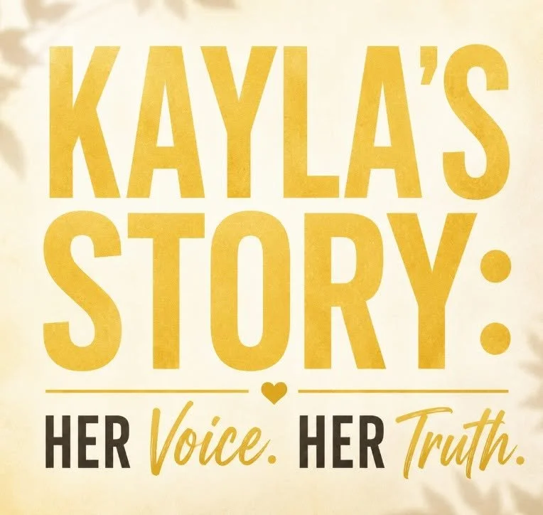 KAYLA'S STORY — HER VOICE. HER TRUTH. 