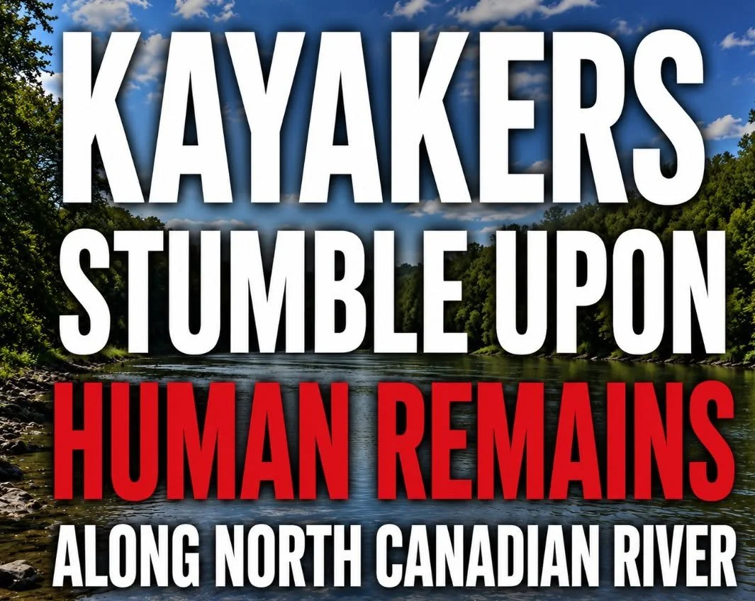 KAYAKERS STUMBLE UPON HUMAN REMAINS ALONG NORTH CANADIAN RIVER