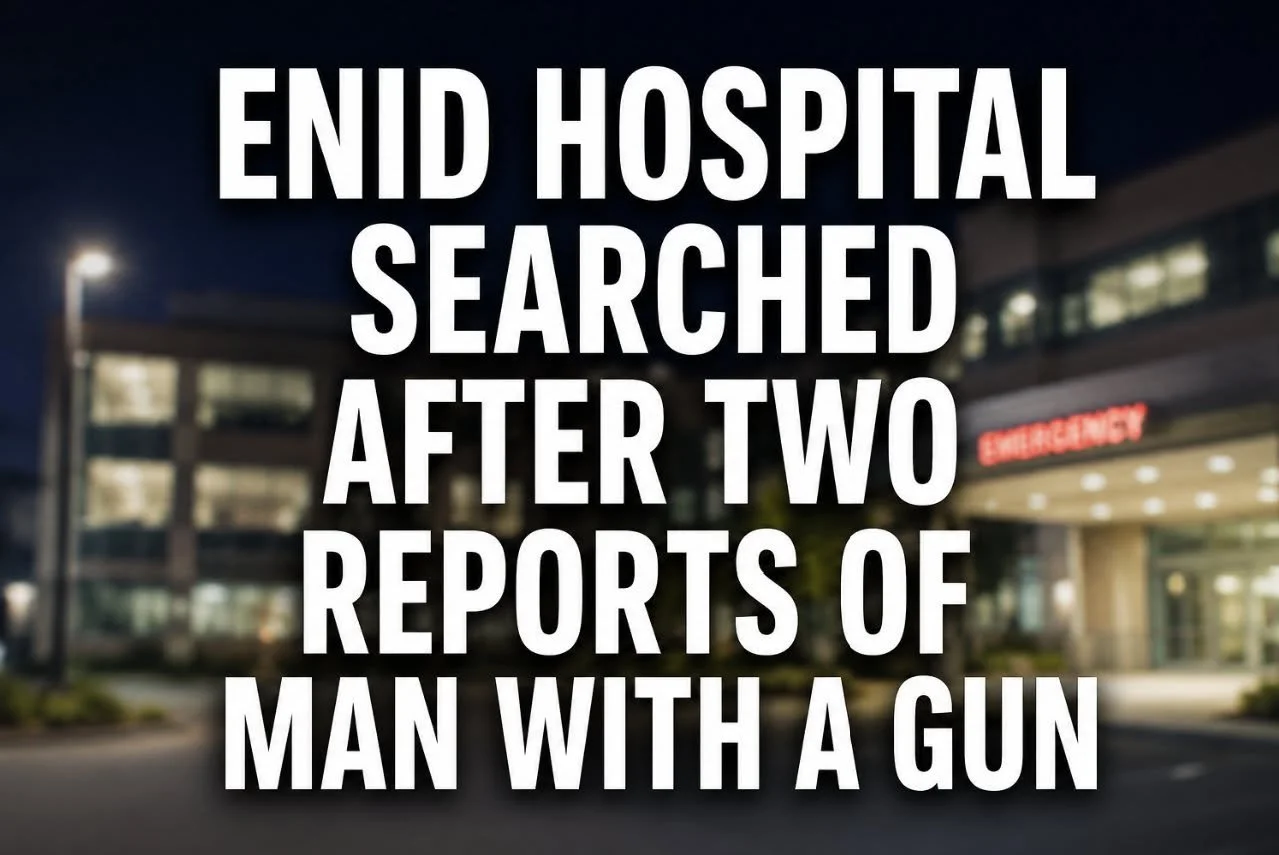 ENID HOSPITAL SEARCHED AFTER TWO REPORTS OF MAN WITH A GUN