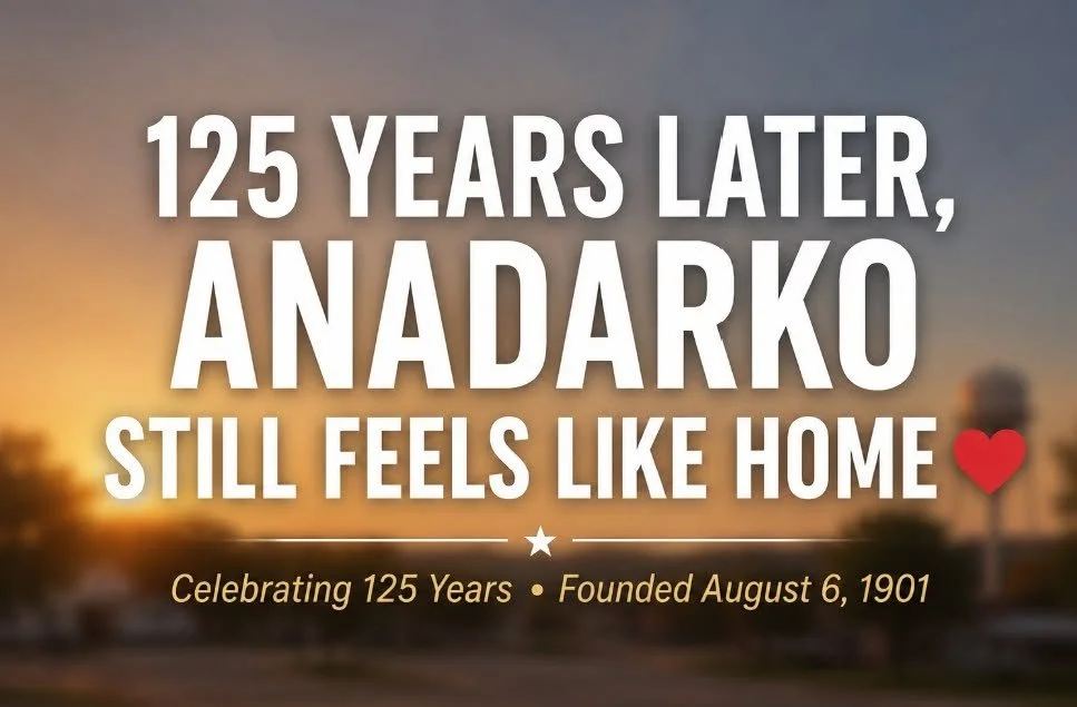 FOR 125 YEARS, ANADARKO HAS BEEN MORE THAN A TOWN. IT'S HOME.