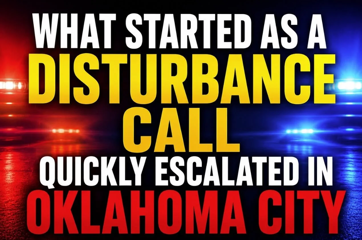 WHAT STARTED AS A DISTURBANCE CALL QUICKLY ESCALATED IN OKLAHOMA CITY