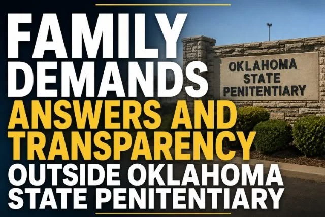 FAMILY DEMANDS ANSWERS AND TRANSPARENCY OUTSIDE OKLAHOMA STATE PENITENTIARY