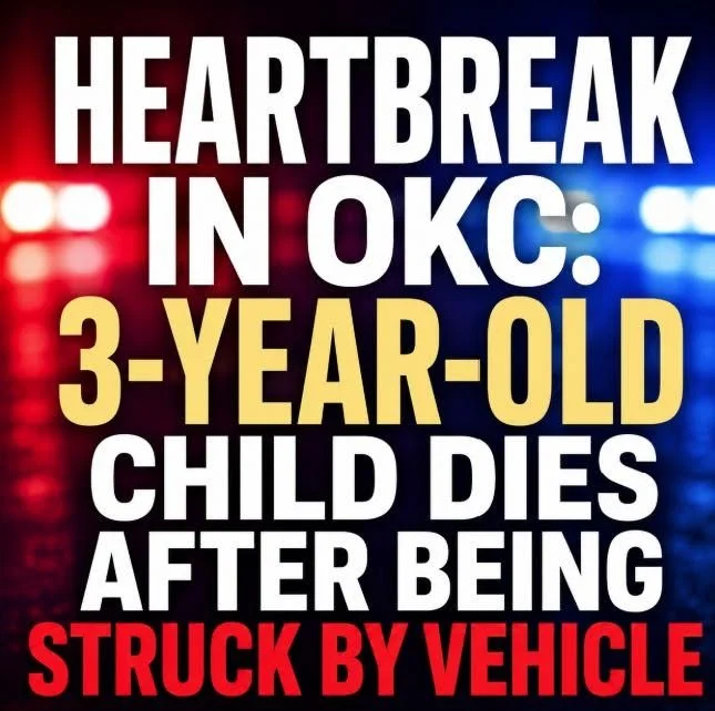 HEARTBREAK IN OKC: 3-YEAR-OLD CHILD DIES AFTER BEING STRUCK BY VEHICLE